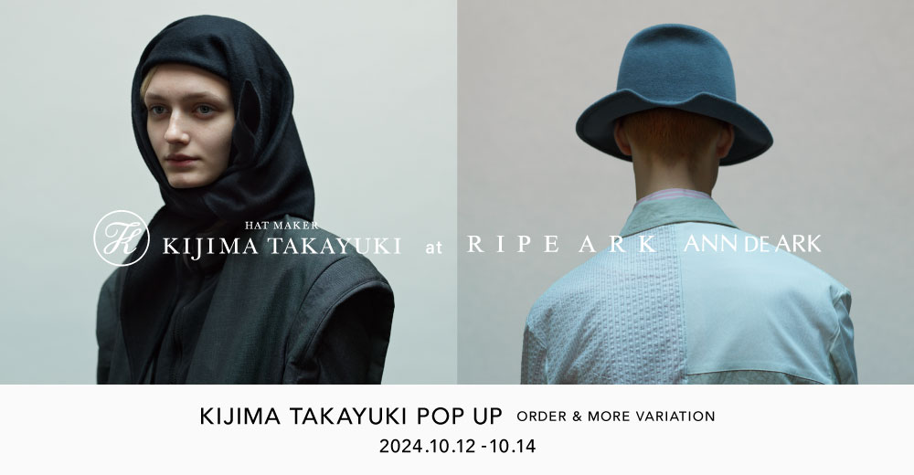 店舗】KIJIMA TAKAYUKI｜POP UP SHOP-ORDER MORE VARIATION