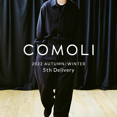 COMOLI｜22AW 5th delivery