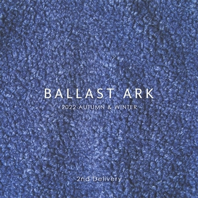 BALLAST ARK｜2022 AUTUMN & WINTER 2nd Delivery