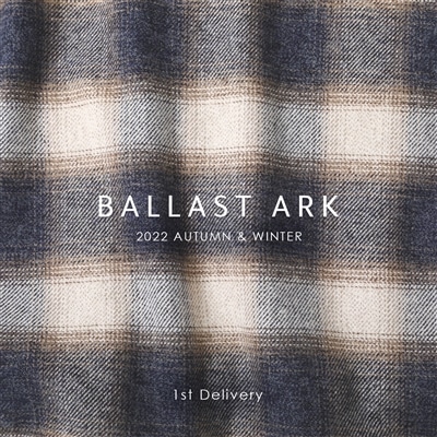 BALLAST ARK｜2022 AUTUMN & WINTER 1st Delivery