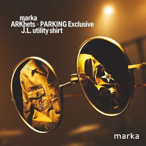 【特集】marka｜ARKnets × PARKING EXCLUSIVE ITEM "J.L. UTILITY SHIRT"