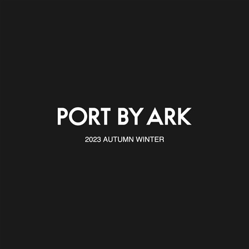 2023 AUTUMN & WINTER 8.26 START｜PORT BY ARK