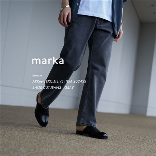 【特集】marka｜ARKnets EXCLUSIVE ITEM "SHOE CUT JEANS -GRAY-"