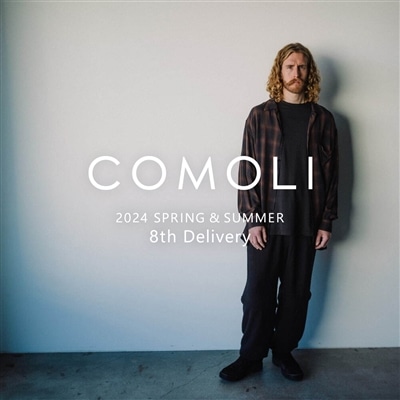 COMOLI｜2024SS 8th delivery