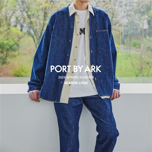 【特集】PORT BY ARK｜2024 SPRING & SUMMER SEASON LOOK