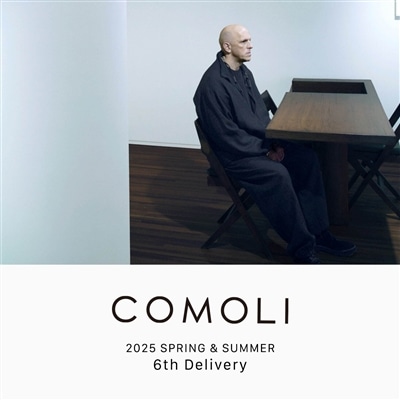 COMOLI｜2025SS 6th delivery