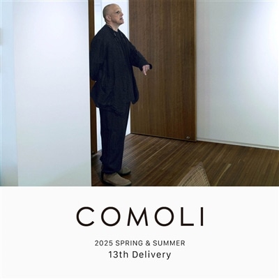 COMOLI｜2025SS 13th delivery