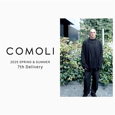 COMOLI｜2025SS 7th delivery