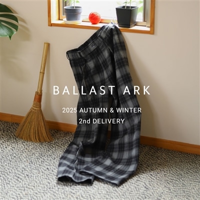【特集】BALLAST ARK｜2025 AUTUMN & WINTER 2nd DELIVERY