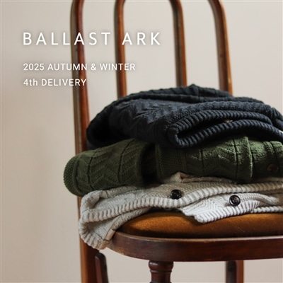 【特集】BALLAST ARK｜2025 AUTUMN & WINTER 4th DELIVERY