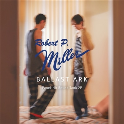 【特集】BALLAST ARK｜インラインモデルの魅力をベースに、再構築した別注millerタンクトップ