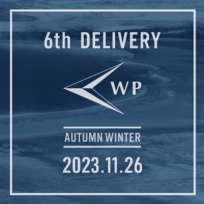 【特集】WP｜23aw 6th DELIVERY