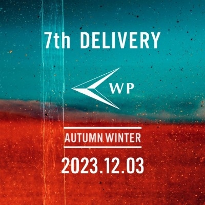 【特集】WP｜23aw 7th DELIVERY