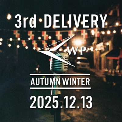 WP｜25aw 3rd DELIVERY