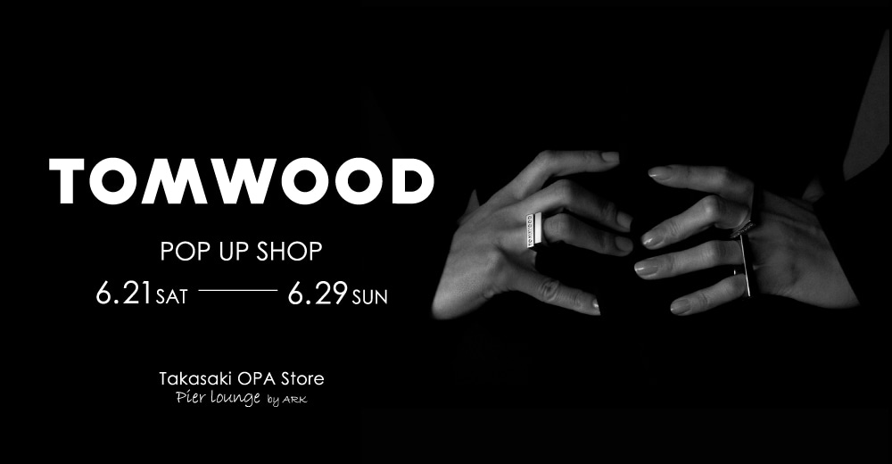 TOMWOOD | POP UP SHOP 開催のお知らせ